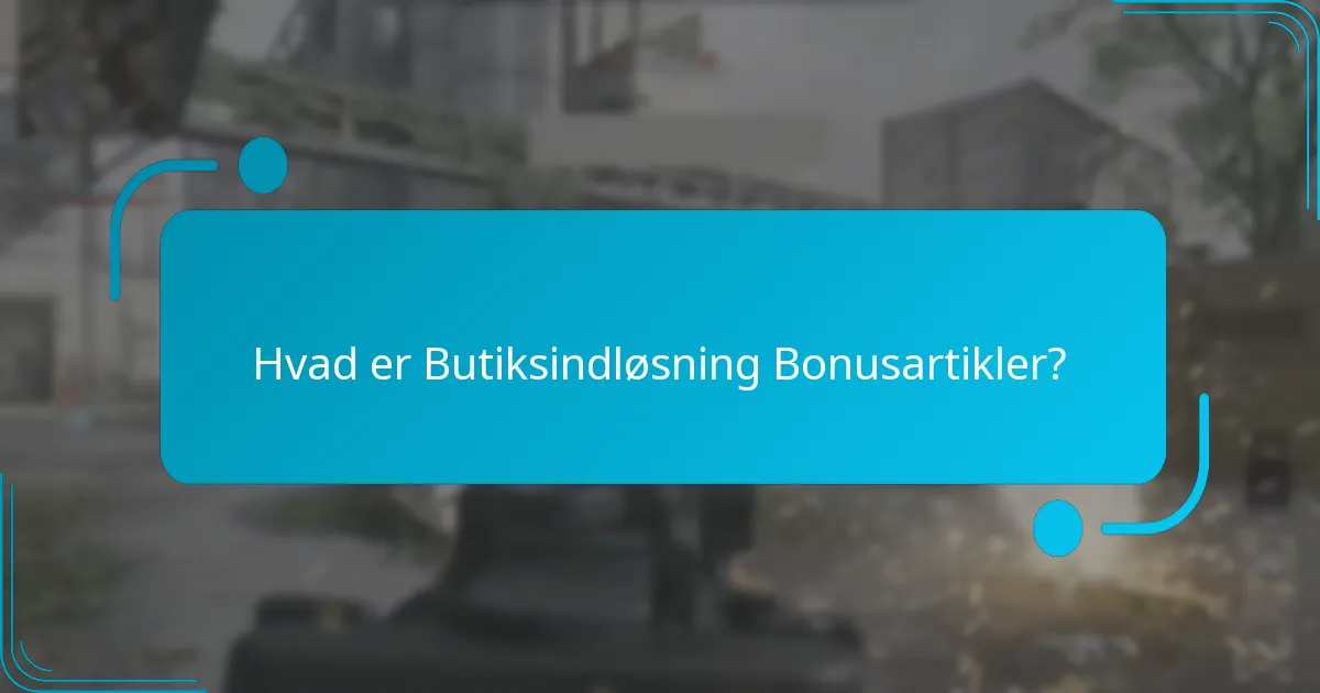 Hvilke køb kvalificerer sig til Butiksindløsning Bonusartikler?