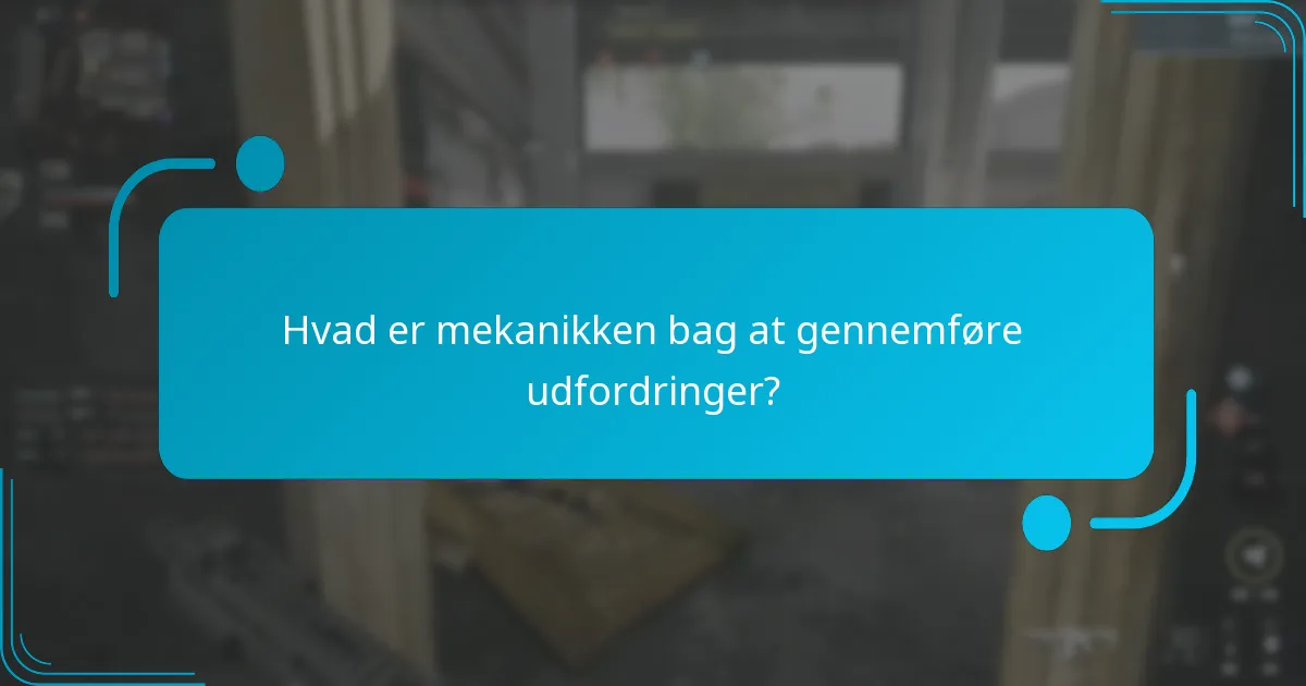 Hvad er mekanikken bag at gennemføre udfordringer?