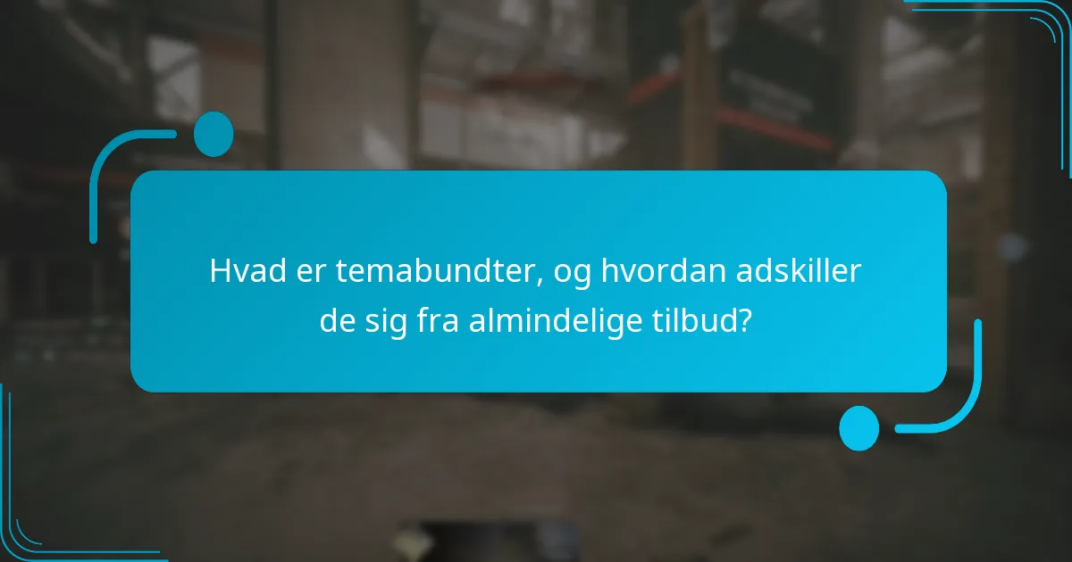 Hvad er temabundter, og hvordan adskiller de sig fra almindelige tilbud?