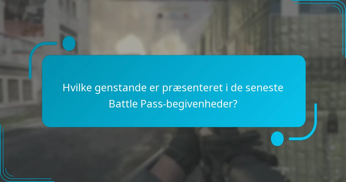 Hvilke genstande er præsenteret i de seneste Battle Pass-begivenheder?