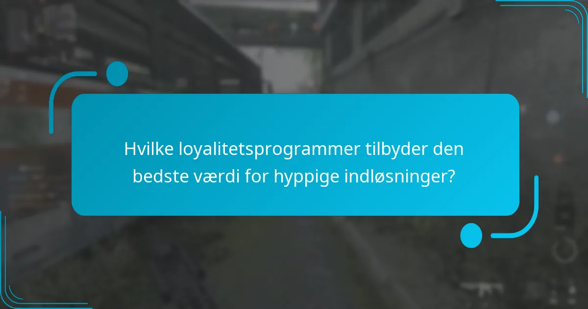 Hvilke loyalitetsprogrammer tilbyder den bedste værdi for hyppige indløsninger?