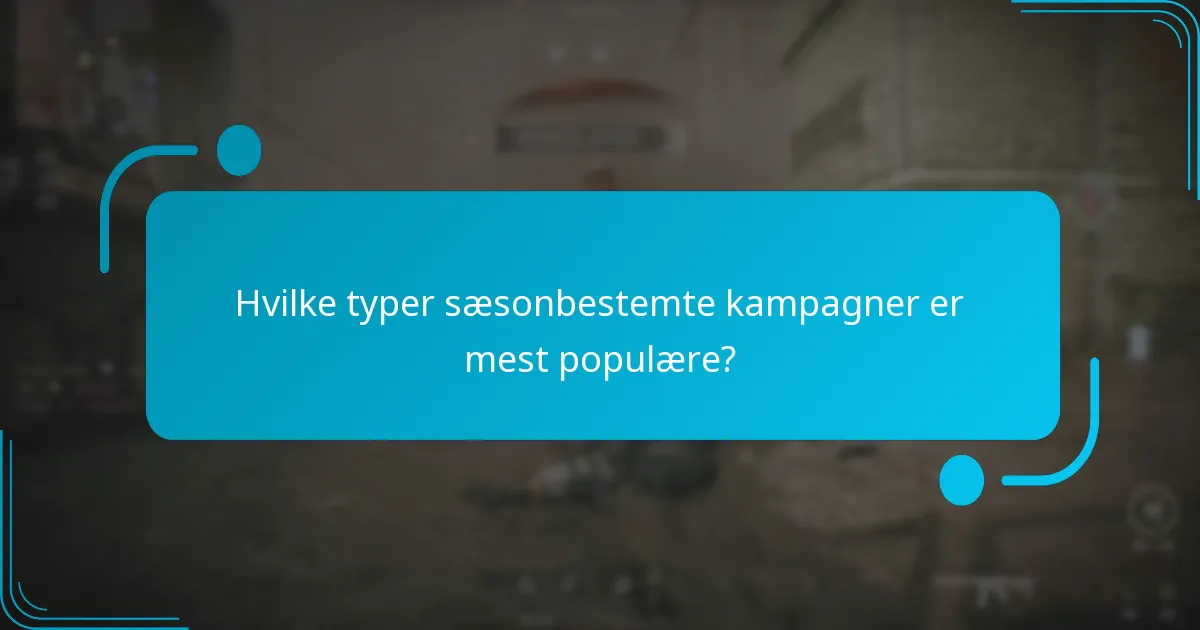 Hvornår finder sæsonbestemte kampagner typisk sted?