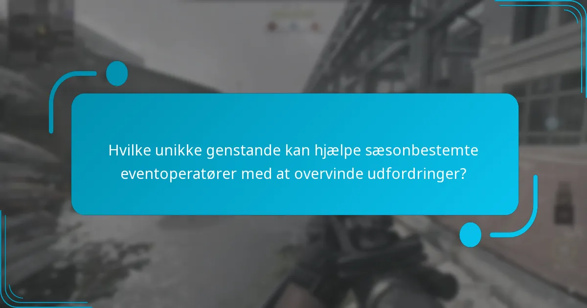 Hvordan kan sæsonbestemte eventoperatører effektivt implementere unikke genstande?