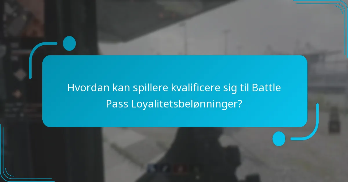 Hvordan kan spillere kvalificere sig til Battle Pass Loyalitetsbelønninger?