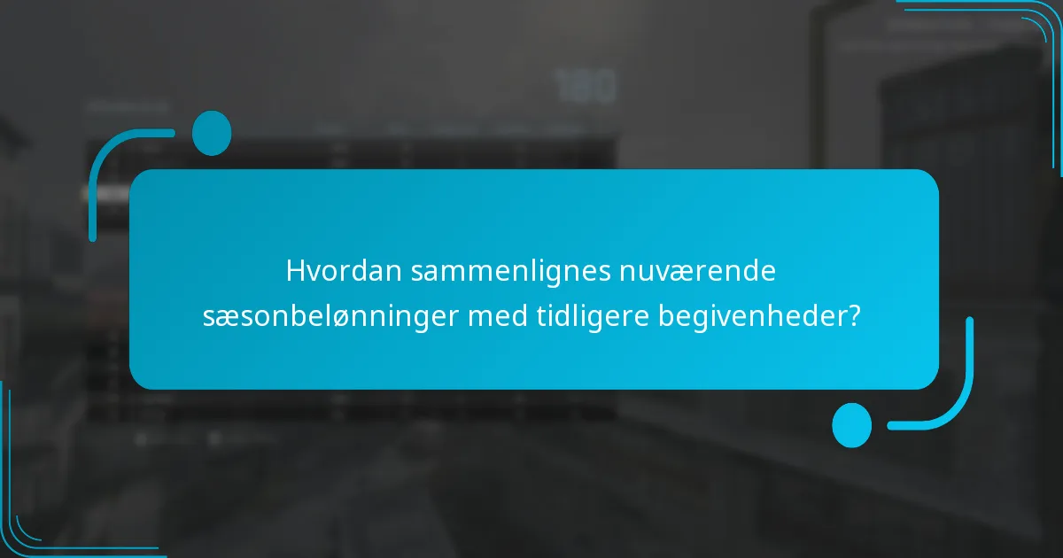 Hvordan sammenlignes nuværende sæsonbelønninger med tidligere begivenheder?